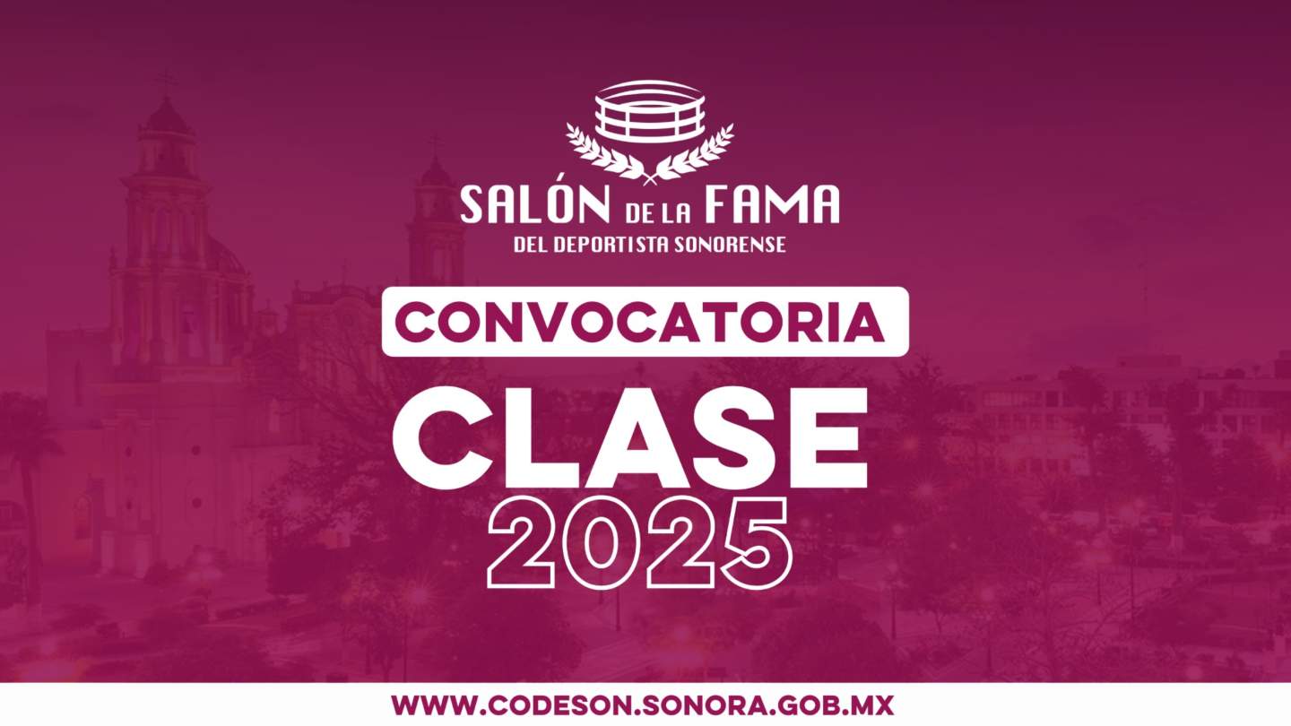 INICIA EL PROCESO PARA INTEGRAR LA CLASE 2025 DEL SALÓN DE LA FAMA DEL DEPORTISTA SONORENSE